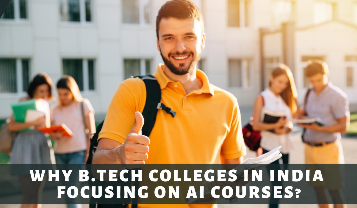 Why B.Tech Colleges In India Focusing On AI Courses?