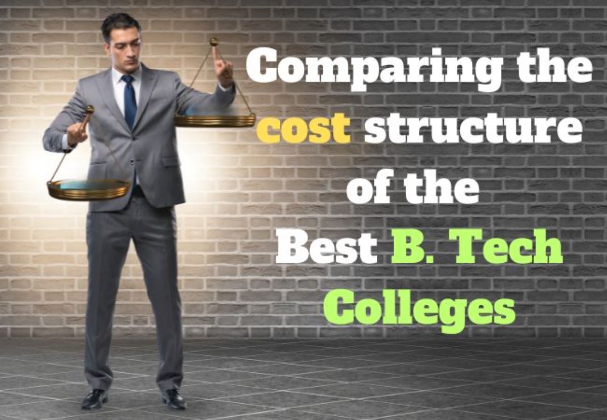 Comparing The Cost Structures Of The Best B. Tech Colleges - Career And ...